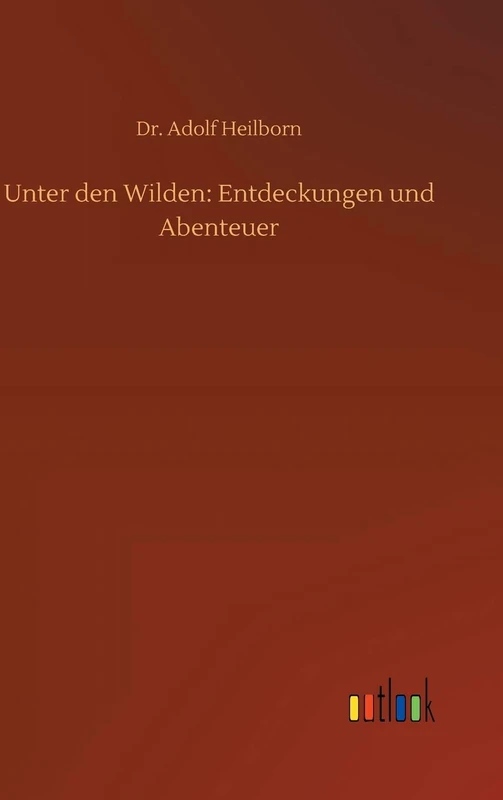 Unter den Wilden: Entdeckungen und Abenteuer