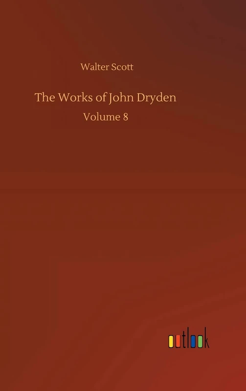 The Works of John Dryden: Volume 8