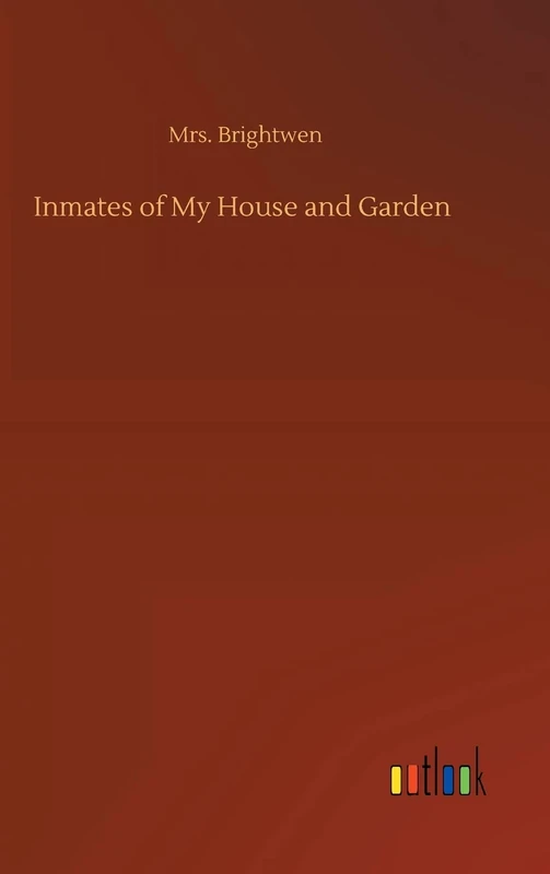 Inmates of My House and Garden