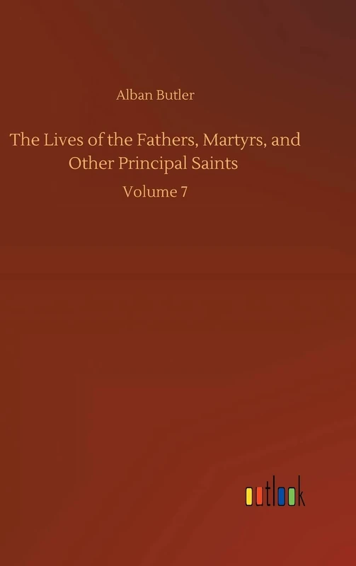 The Lives of the Fathers, Martyrs, and Other Principal Saints: Volume 7