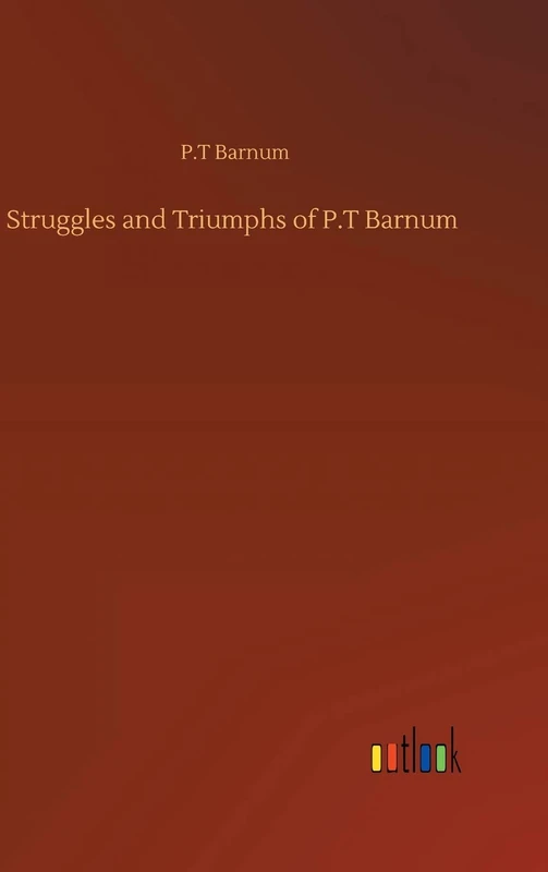 Struggles and Triumphs of P.T Barnum