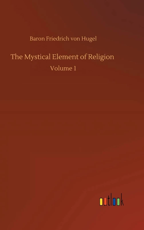 The Mystical Element of Religion: Volume 1