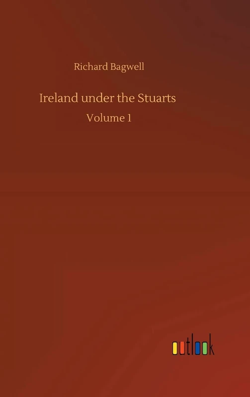 Ireland under the Stuarts: Volume 1