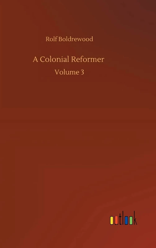 A Colonial Reformer: Volume 3