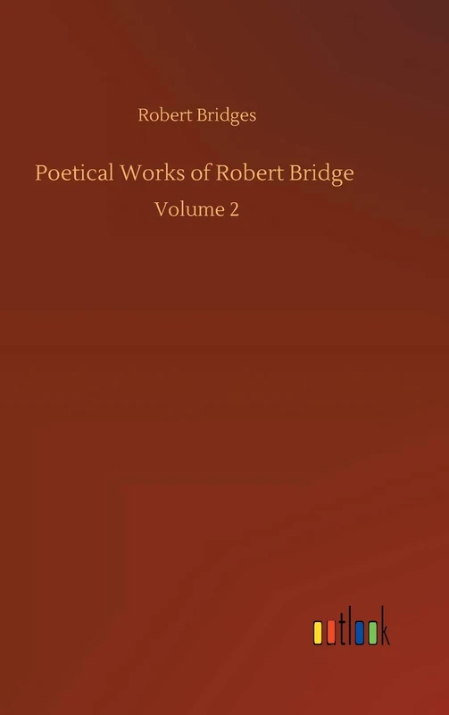 Poetical Works of Robert Bridge: Volume 2