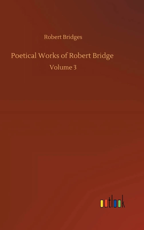 Poetical Works of Robert Bridge: Volume 3