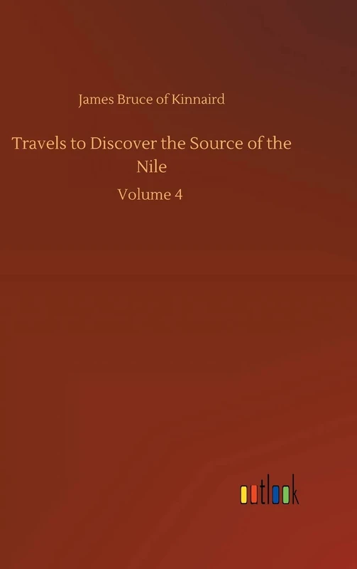 Travels to Discover the Source of the Nile: Volume 4