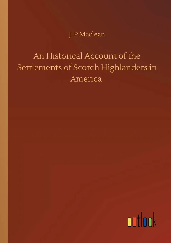 An Historical Account of the Settlements of Scotch Highlanders in America