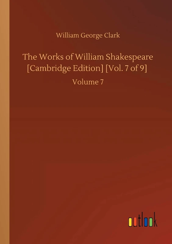 The Works of William Shakespeare [Cambridge Edition] [Vol. 7 of 9]: Volume 7