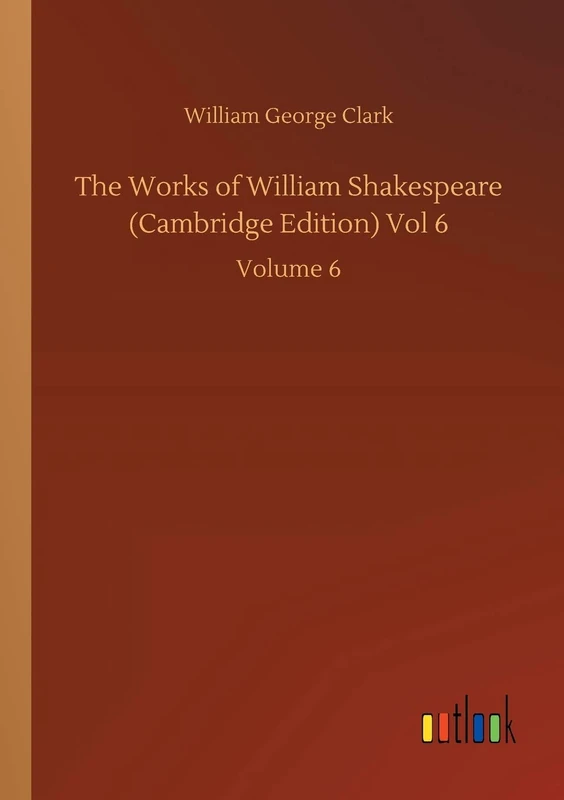 The Works of William Shakespeare (Cambridge Edition) Vol 6: Volume 6