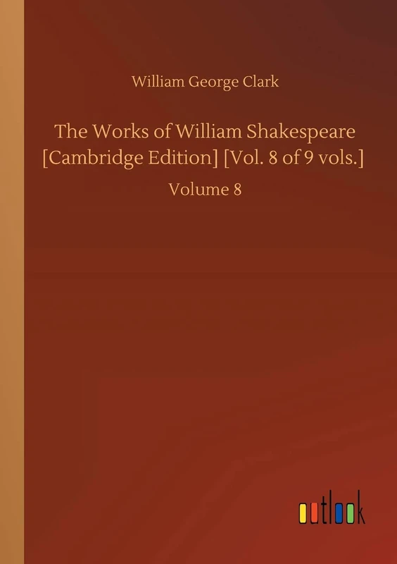 The Works of William Shakespeare [Cambridge Edition] [Vol. 8 of 9 vols.]: Volume 8