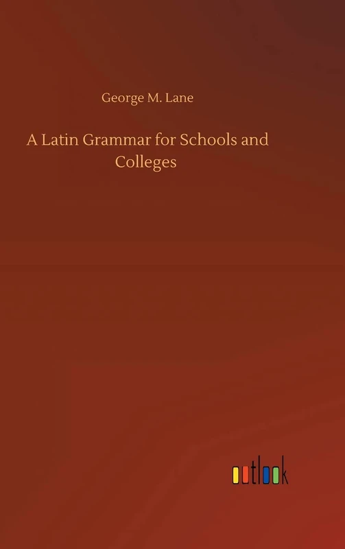 A Latin Grammar for Schools and Colleges