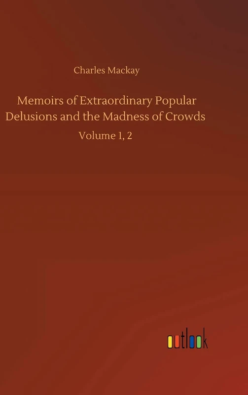 Memoirs of Extraordinary Popular Delusions and the Madness of Crowds: Volume 1, 2