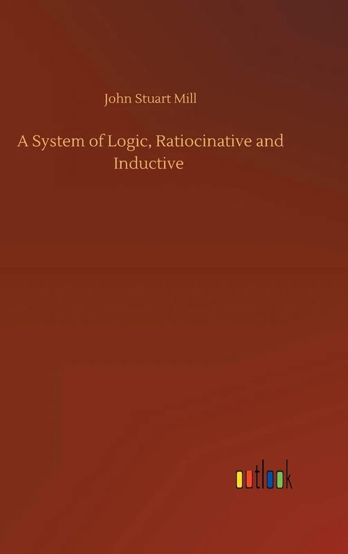 A System of Logic, Ratiocinative and Inductive