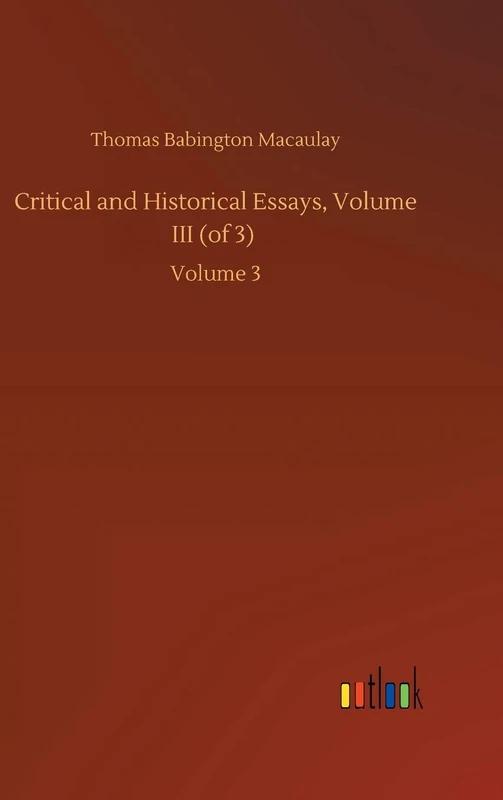 Critical and Historical Essays, Volume III (of 3): Volume 3