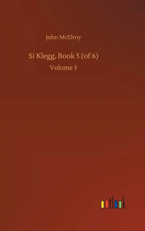 Si Klegg, Book 5 (of 6): Volume 5