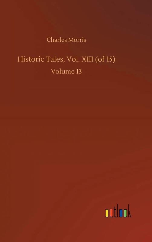Historic Tales, Vol. XIII (of 15): Volume 13