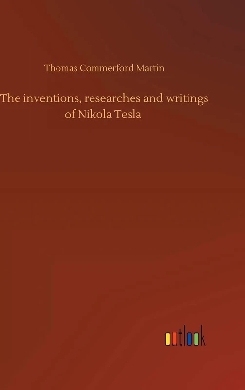 The inventions, researches and writings of Nikola Tesla