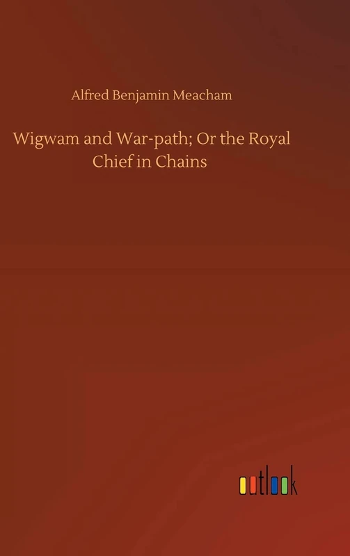 Wigwam and War-path; Or the Royal Chief in Chains - Image 1