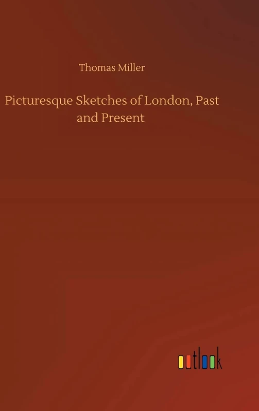 Picturesque Sketches of London, Past and Present