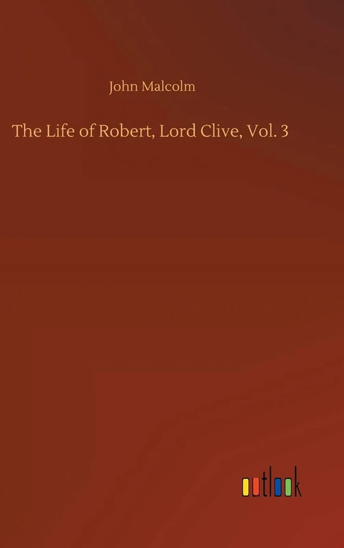 The Life of Robert, Lord Clive, Vol. 3