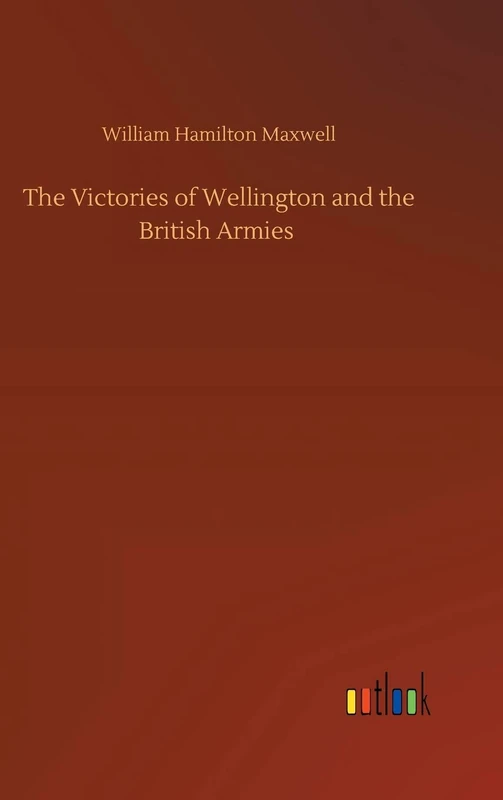 The Victories of Wellington and the British Armies