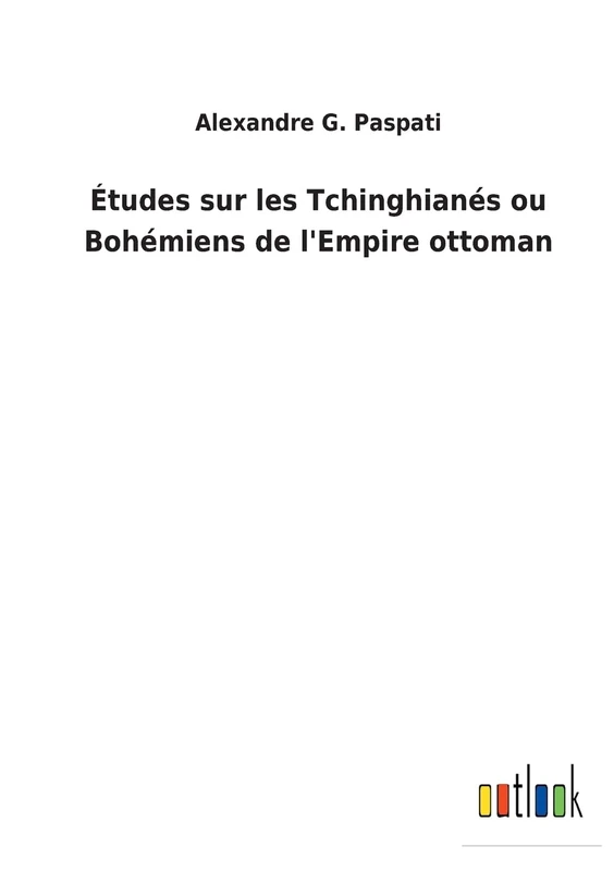 Études sur les Tchinghianés ou Bohémiens de l'Empire ottoman