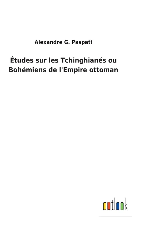 Études sur les Tchinghianés ou Bohémiens de l'Empire ottoman