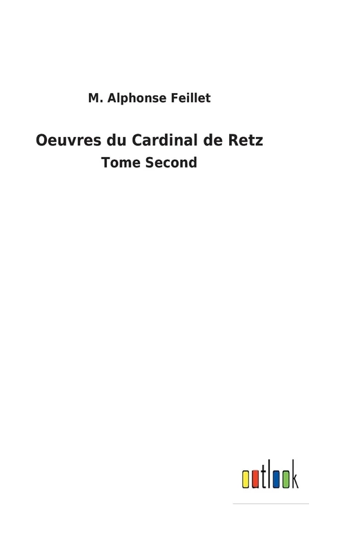 Oeuvres du Cardinal de Retz: Tome Second