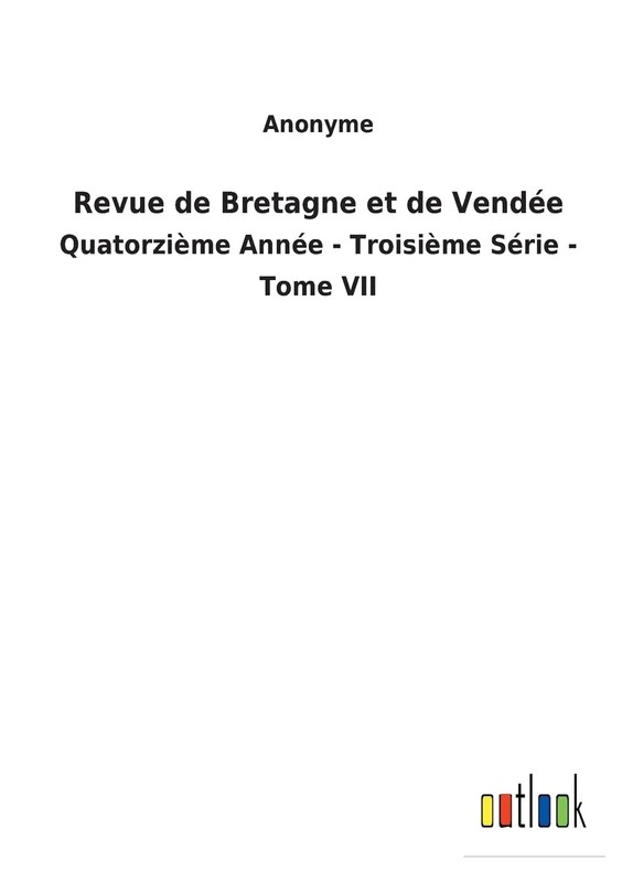 Revue de Bretagne et de Vendée: Quatorzième Année - Troisième Série - Tome VII