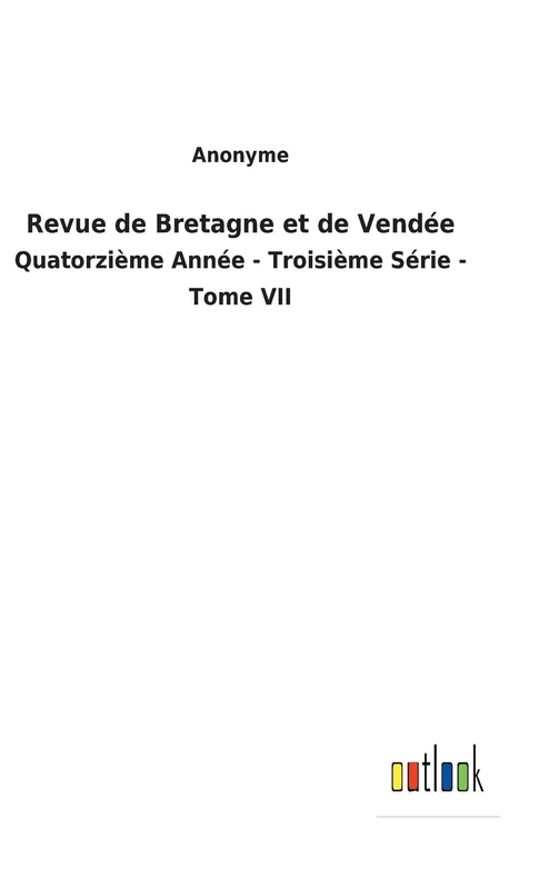 Revue de Bretagne et de Vendée: Quatorzième Année - Troisième Série - Tome VII