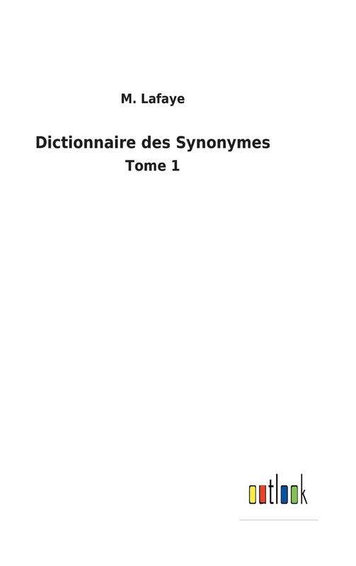 Dictionnaire des Synonymes: Tome 1