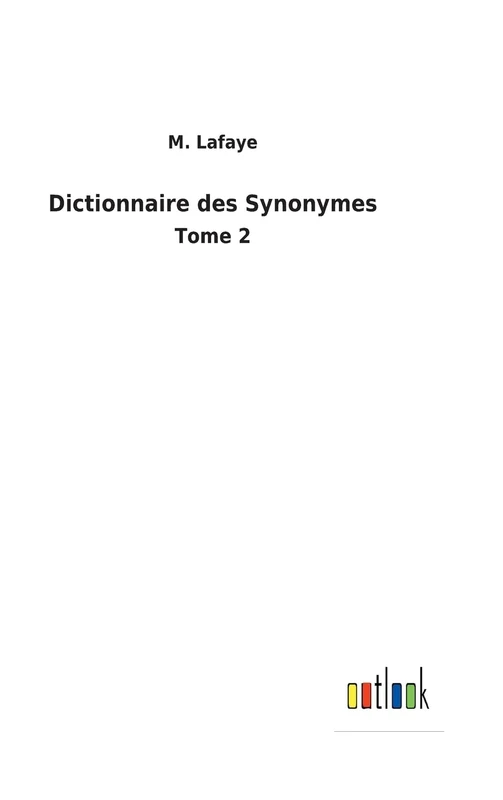Dictionnaire des Synonymes: Tome 2