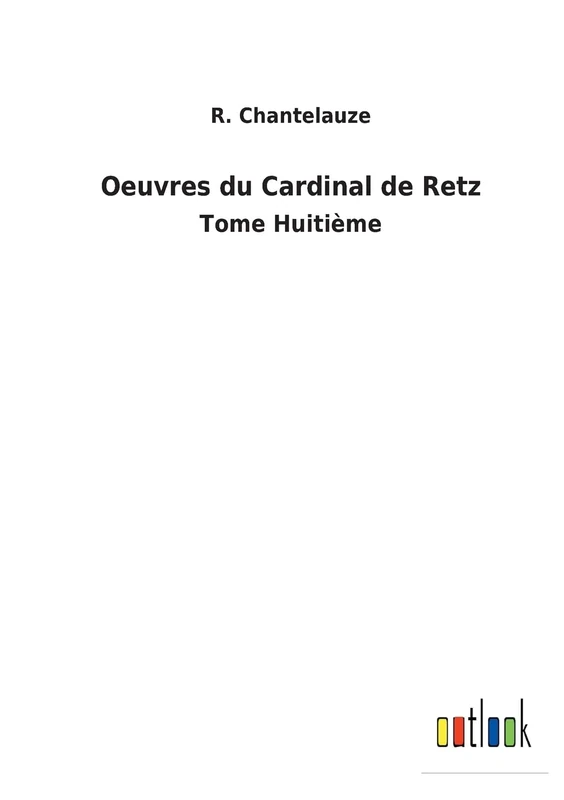 Oeuvres du Cardinal de Retz: Tome Huitième