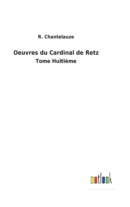 Oeuvres du Cardinal de Retz: Tome Huitième