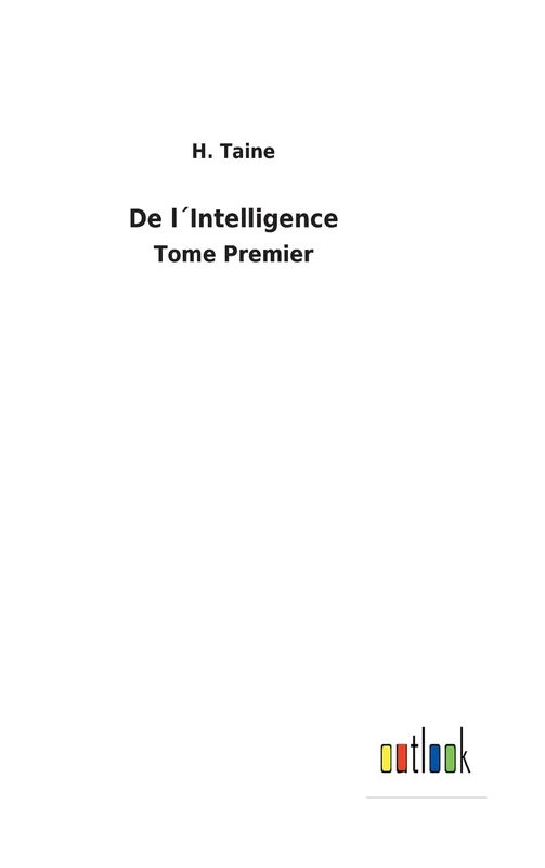 De l´Intelligence: Tome Premier