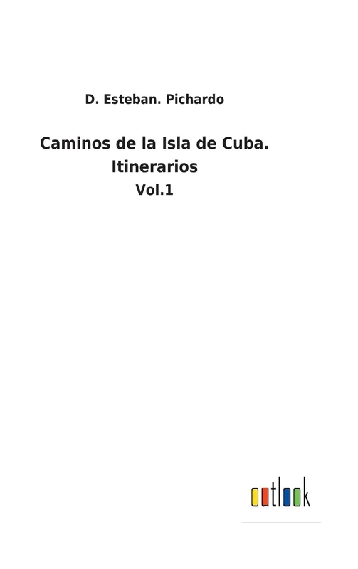 Caminos de la Isla de Cuba. Itinerarios: Vol.1