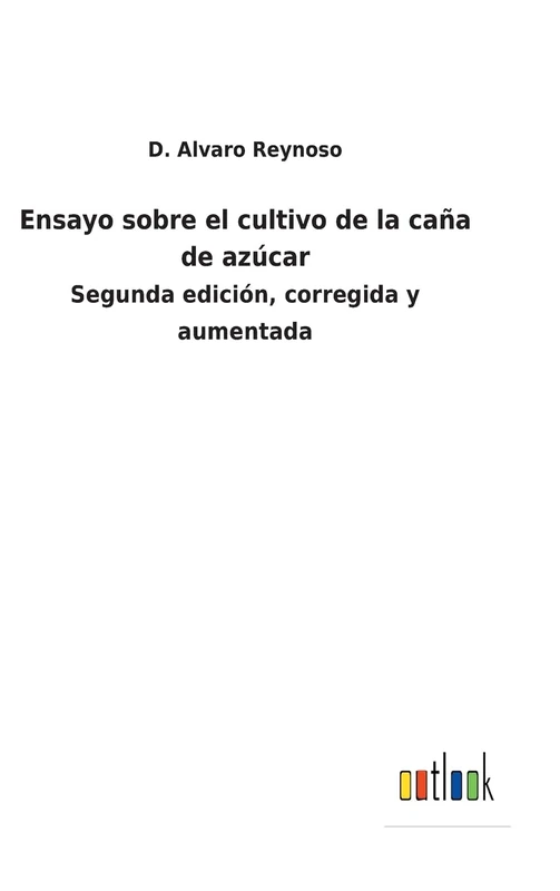 Ensayo sobre el cultivo de la caña de azúcar: Segunda edición, corregida y aumentada - Image 1