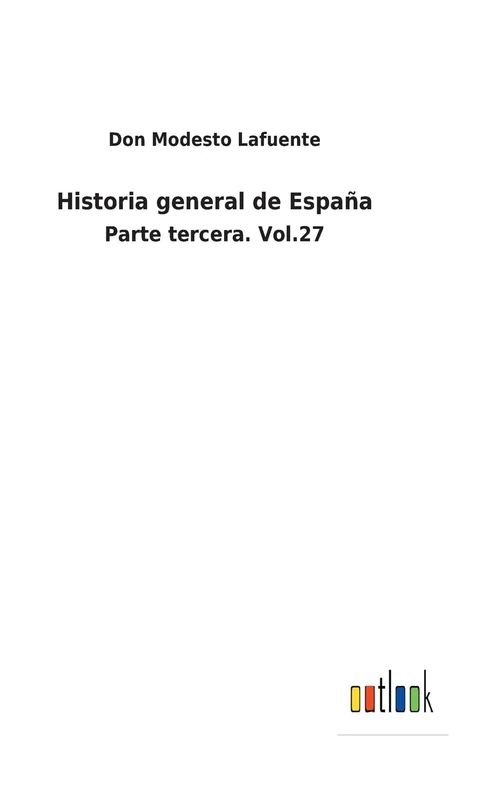 Historia general de España: Parte tercera. Vol.27
