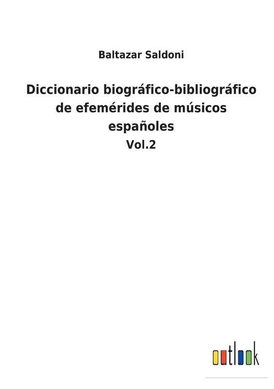 Diccionario biográfico-bibliográfico de efemérides de músicos españoles: Vol.2