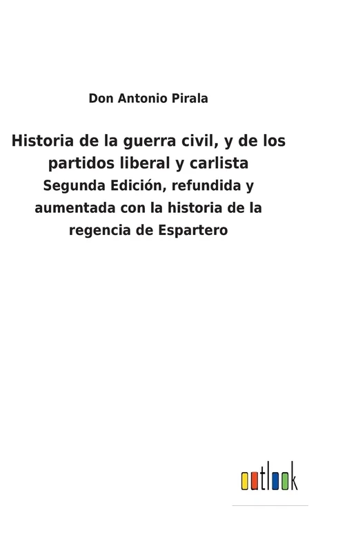 Historia de la guerra civil, y de los partidos liberal y carlista: Segunda Edición, refundida y aumentada con la historia de la regencia de Espartero - Image 1