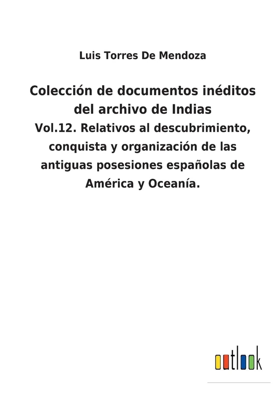 Colección de documentos inéditos del archivo de Indias: Vol.12. Relativos al descubrimiento, conquista y organización de las antiguas posesiones españolas de América y Oceanía. - Image 1