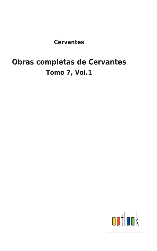Obras completas de Cervantes: Tomo 7, Vol.1