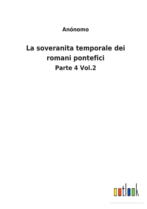 La soveranita temporale dei romani pontefici: Parte 4 Vol.2