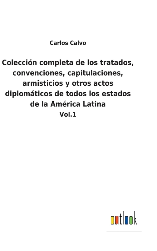 Colección completa de los tratados, convenciones, capitulaciones, armisticios y otros actos diplomáticos de todos los estados de la América Latina: Vol.1 - Image 1