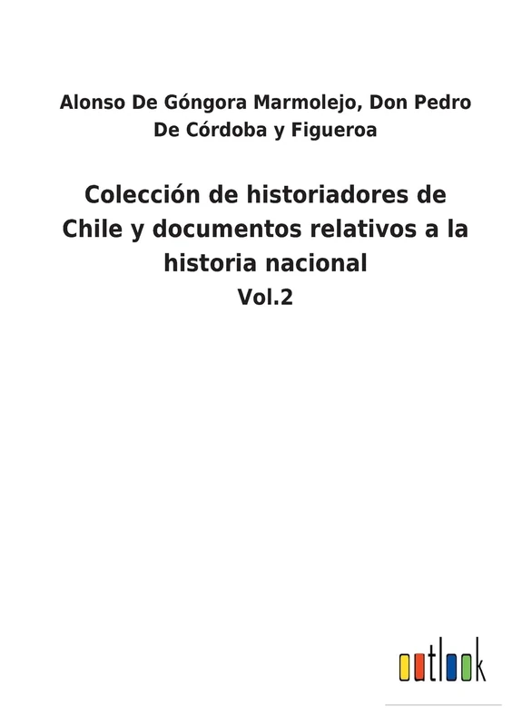 Colección de historiadores de Chile y documentos relativos a la historia nacional: Vol.2