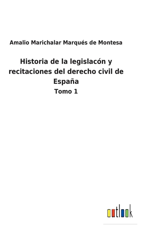 Historia de la legislacón y recitaciones del derecho civil de España: Tomo 1
