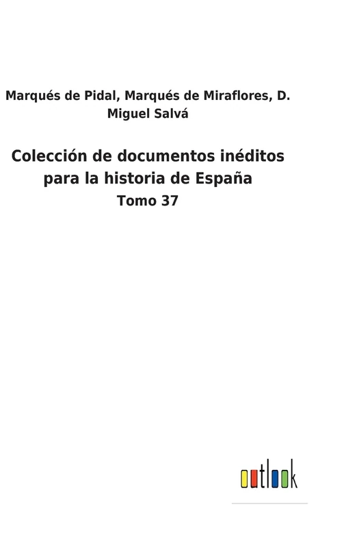 Colección de documentos inéditos para la historia de España: Tomo 37