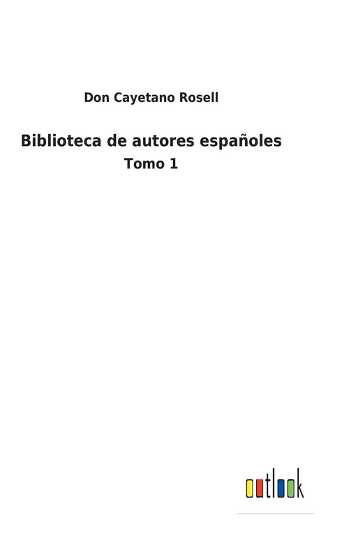 Biblioteca de autores españoles: Tomo 1