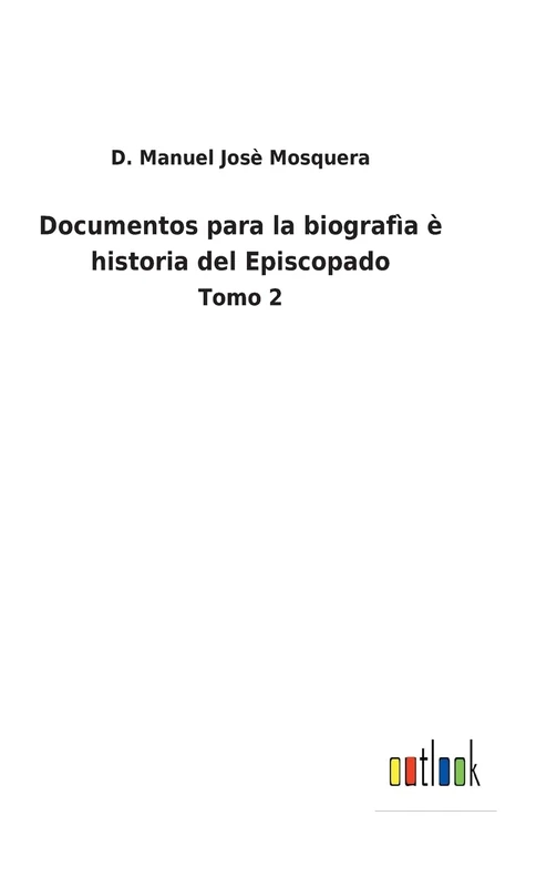 Documentos para la biografìa è historia del Episcopado: Tomo 2 - Image 1